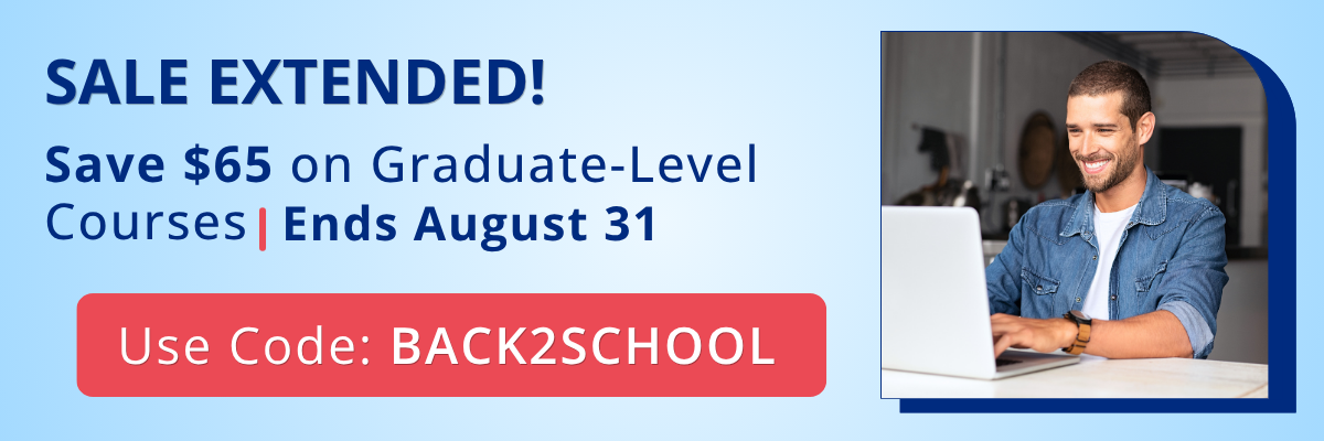 Sale Extended_August31 Back-to-school sale: Save $65 on graduate-level courses through August 30 with code BACK2SCHOOL.