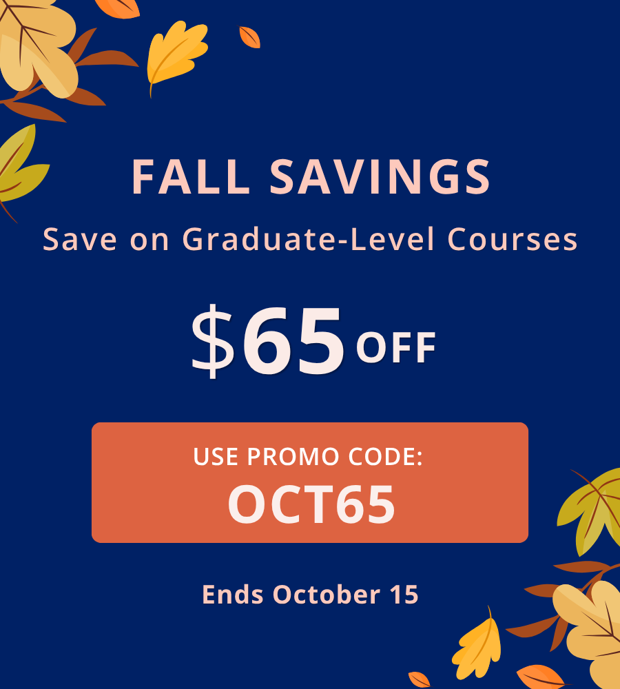 Fall Savings: $65 off graduate-level courses with credit. Use promo code OCT65. Ends October 15.