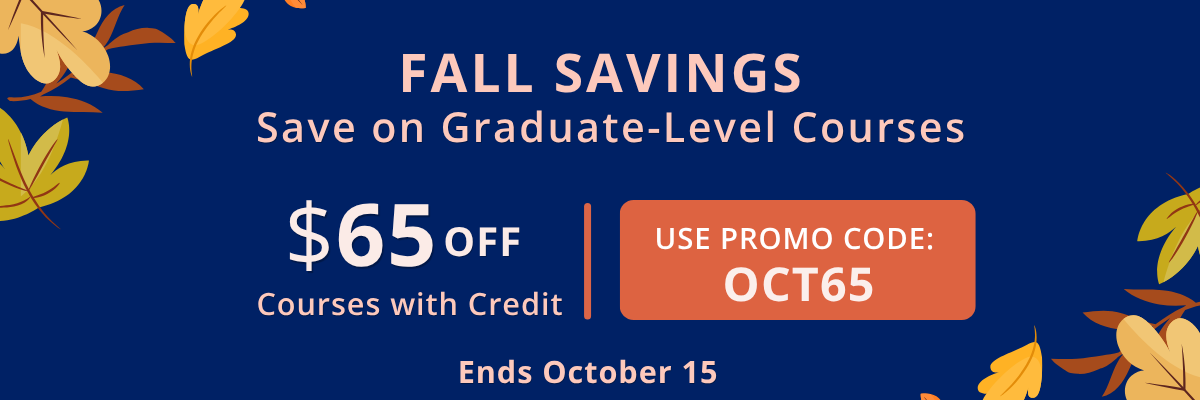 Fall Savings: $65 off graduate-level courses with credit. Use promo code OCT65. Ends October 15.